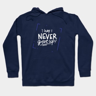 Hey , Never Give Up ! Hoodie